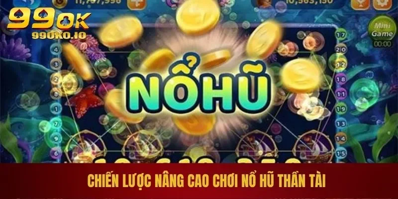 Chinh Phục Nổ Hũ Thần Tài Với 2 Bí Kíp Đỉnh Của Chóp 2 Chiến lược nâng cao chơi nổ hũ thần tài