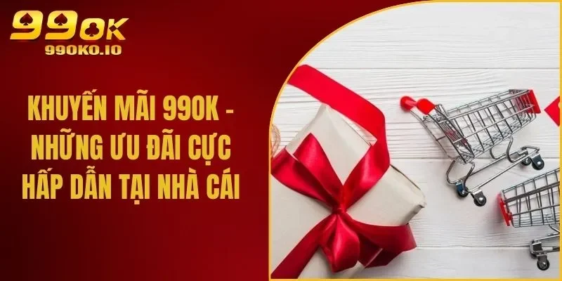 99OK: Thiên Đường Cá Cược Online Ăn Tiền Thật Tỷ Lệ Tốt Nhất