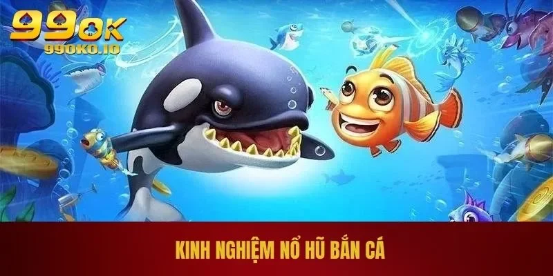 Bắn Cá Đổi Thưởng | Màn Săn Cá Hấp Dẫn Cho Ngư Thủ 3 Kinh nghiệm nổ hũ bắn cá
